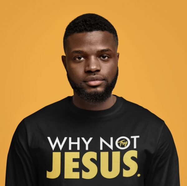 Why Not JESUS - Black T-shirt